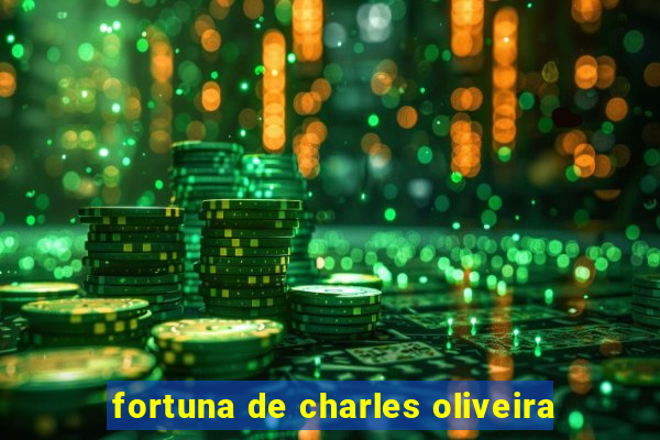 fortuna de charles oliveira